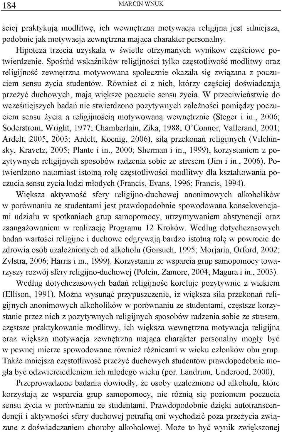 Sporód wska ników religijnoci tylko czstotliwo modlitwy oraz religijno zewntrzna motywowana społecznie okazała si zwizana z poczuciem sensu ycia studentów.