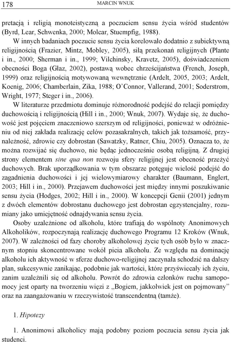 , 999; Vilchinsky, Kravetz, 2005), dowiadczeniem obecnoci Boga (Głaz, 2002), postaw wobec chrzecijastwa (French, Joseph, 999) oraz religijnoci motywowan wewntrznie (Ardelt, 2005, 2003; Ardelt,