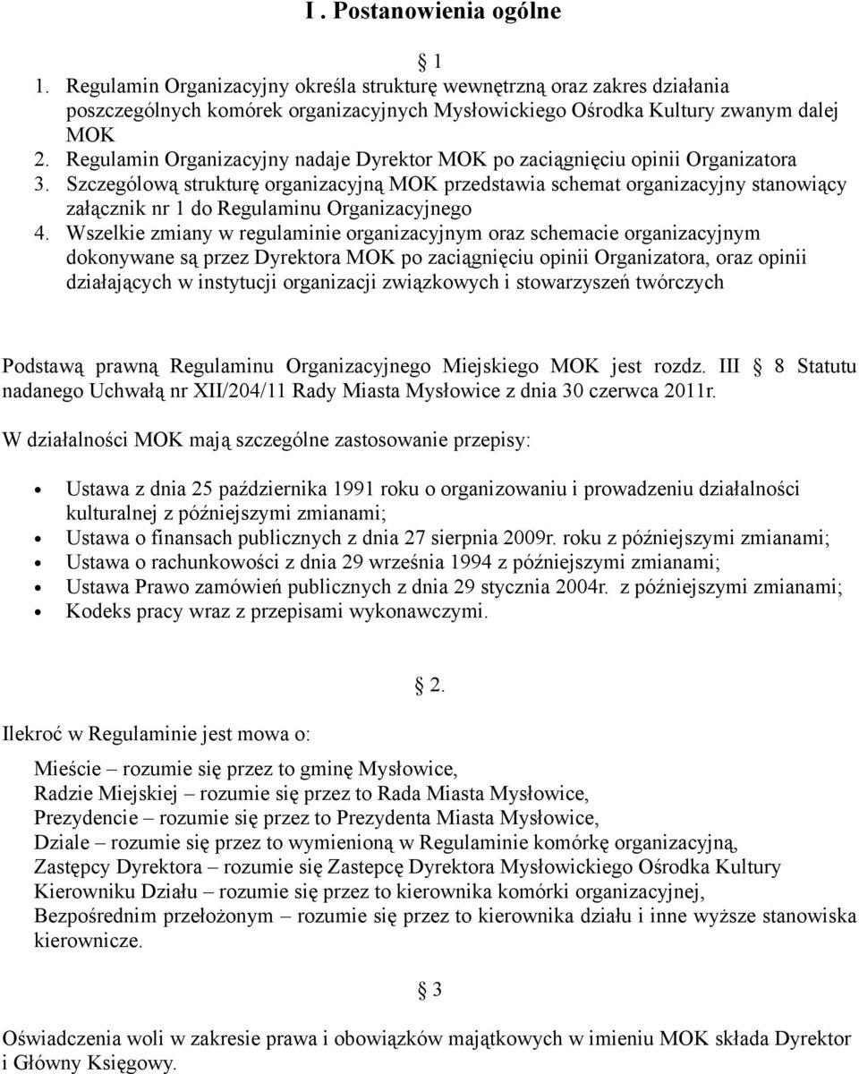 Szczególową strukturę organizacyjną MOK przedstawia schemat organizacyjny stanowiący załącznik nr 1 do Regulaminu Organizacyjnego 4.