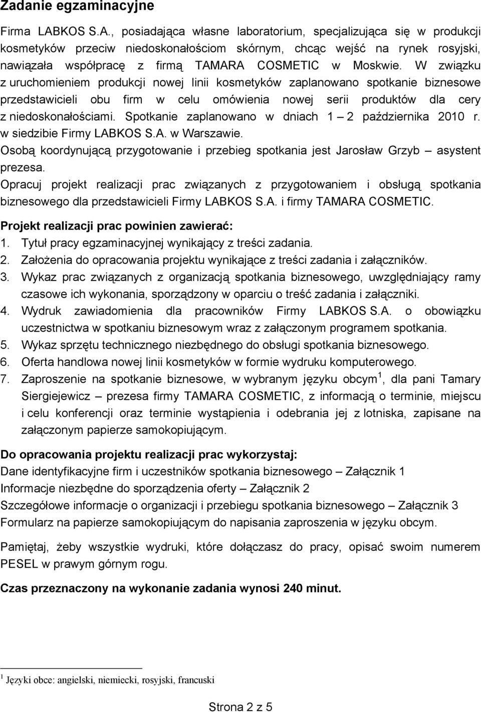 , posiadająca własne laboratorium, specjalizująca się w produkcji kosmetyków przeciw niedoskonałościom skórnym, chcąc wejść na rynek rosyjski, nawiązała współpracę z firmą TAMARA COSMETIC w Moskwie.