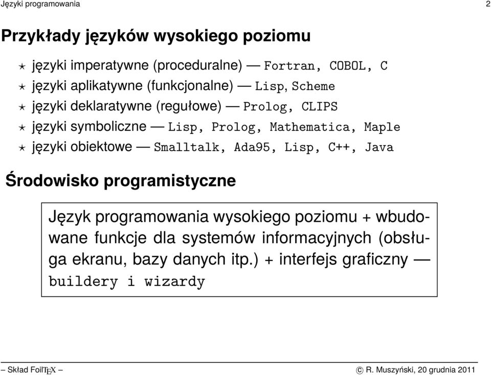 Mathematica, Maple języki obiektowe Smalltalk, Ada95, Lisp, C++, Java Środowisko programistyczne Język programowania