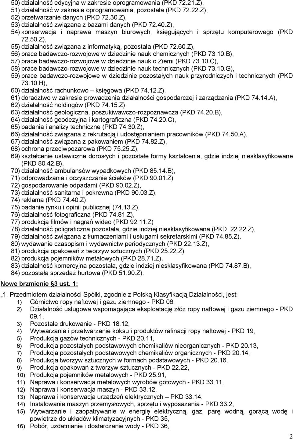 Z), 55) działalność związana z informatyką, pozostała (PKD 72.60.Z), 56) prace badawczo-rozwojowe w dziedzinie nauk chemicznych (PKD 73.10.