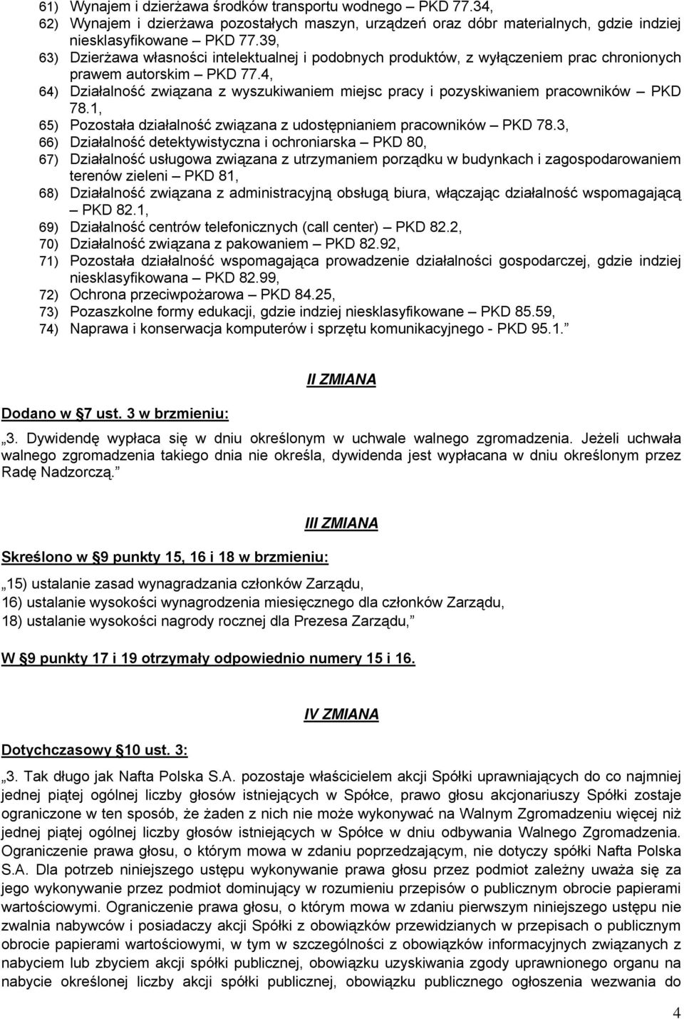 4, 64) Działalność związana z wyszukiwaniem miejsc pracy i pozyskiwaniem pracowników PKD 78.1, 65) Pozostała działalność związana z udostępnianiem pracowników PKD 78.