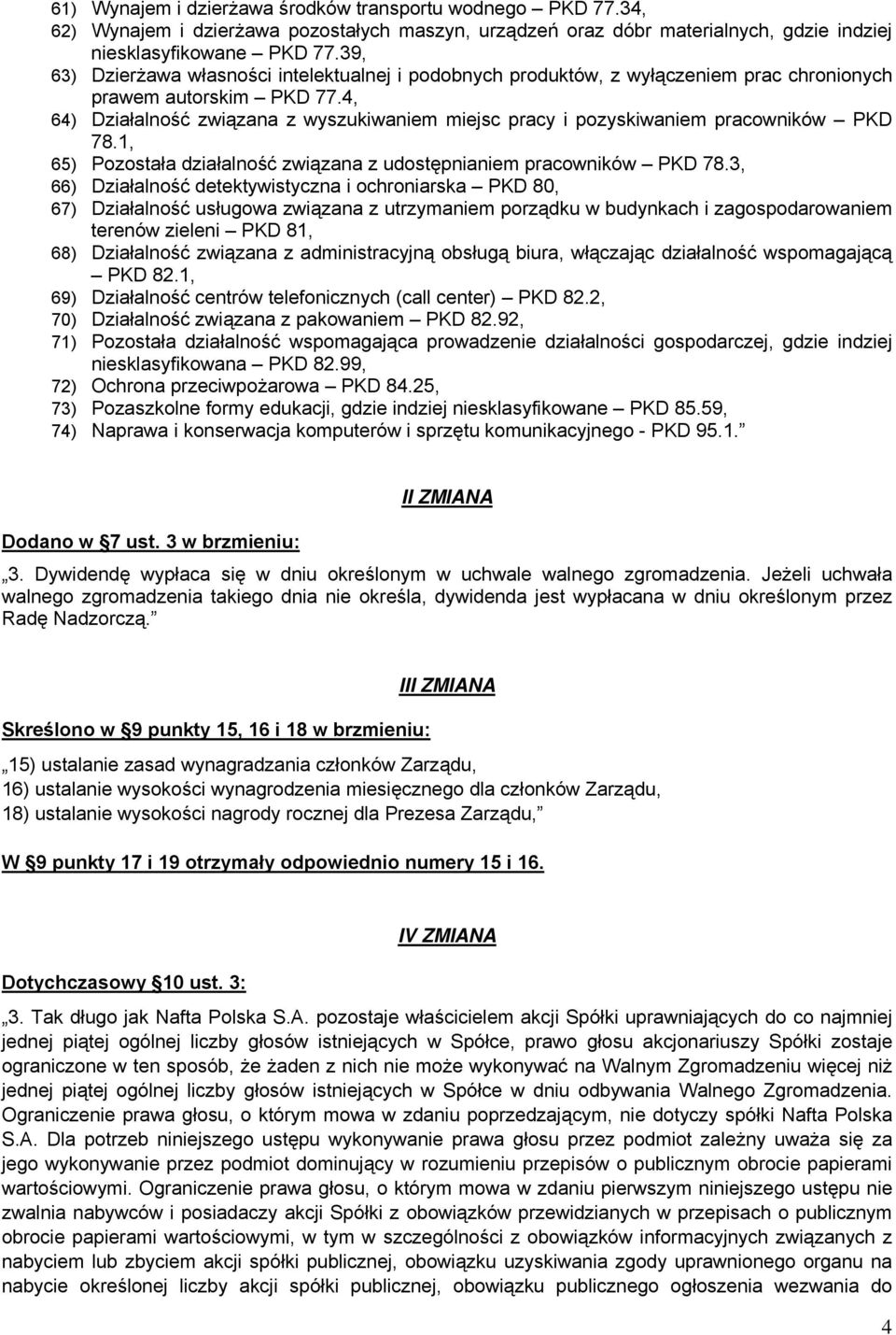 4, 64) Działalność związana z wyszukiwaniem miejsc pracy i pozyskiwaniem pracowników PKD 78.1, 65) Pozostała działalność związana z udostępnianiem pracowników PKD 78.