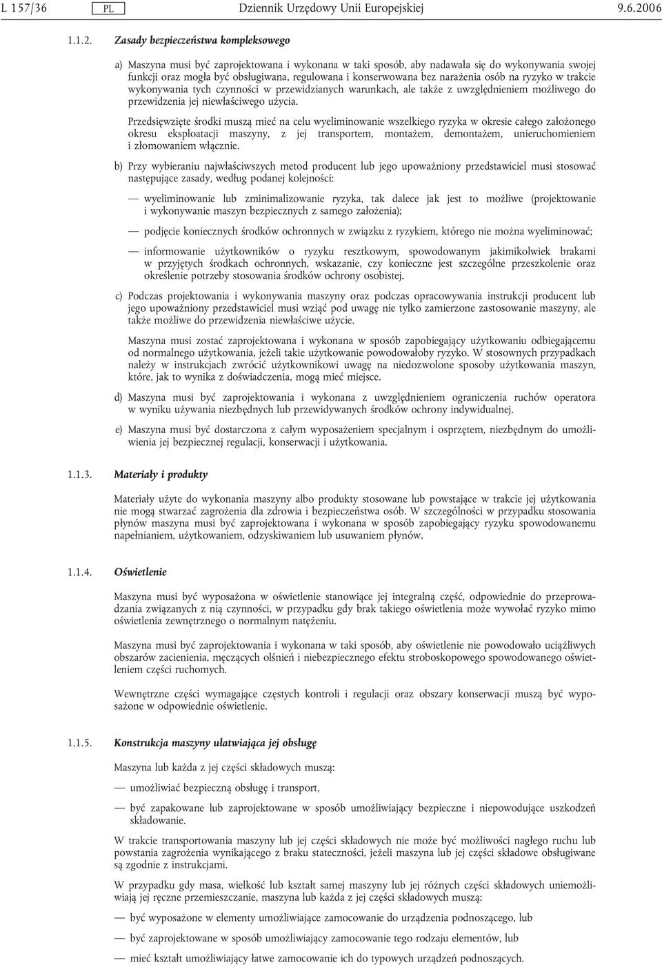 bez narażenia osób na ryzyko w trakcie wykonywania tych czynności w przewidzianych warunkach, ale także z uwzględnieniem możliwego do przewidzenia jej niewłaściwego użycia.