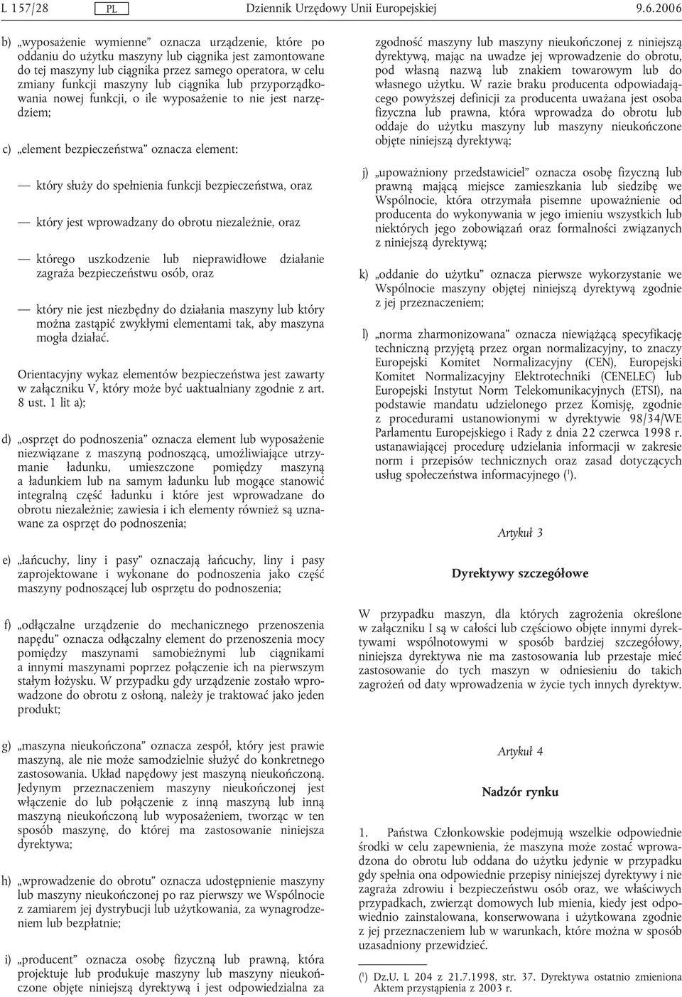 jest wprowadzany do obrotu niezależnie, oraz którego uszkodzenie lub nieprawidłowe działanie zagraża bezpieczeństwu osób, oraz który nie jest niezbędny do działania maszyny lub który można zastąpić