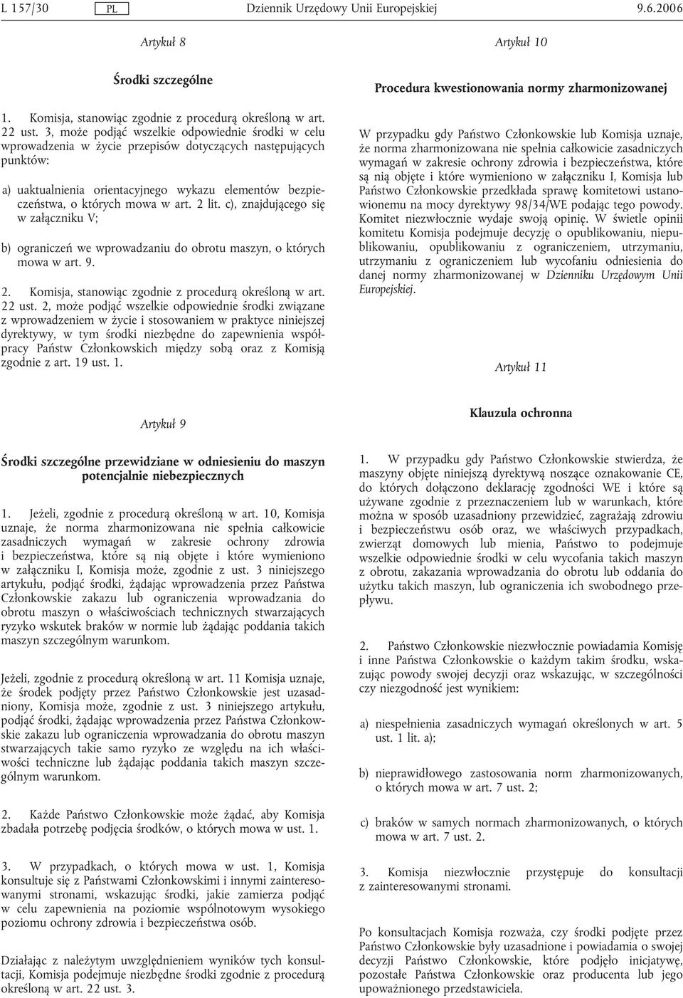 art. 2 lit. c), znajdującego się w załączniku V; b) ograniczeń we wprowadzaniu do obrotu maszyn, o których mowa w art. 9. 2. Komisja, stanowiąc zgodnie z procedurą określoną w art. 22 ust.