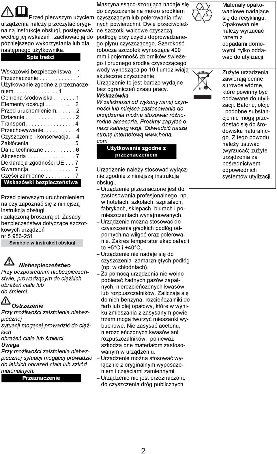 ............... 2 Transport................ 4 Przechowywanie.......... 4 Czyszczenie i konserwacja.. 4 Zakłócenia.............. 5 Dane techniczne.......... 6 Akcesoria............... 7 Deklaracja zgodności UE.
