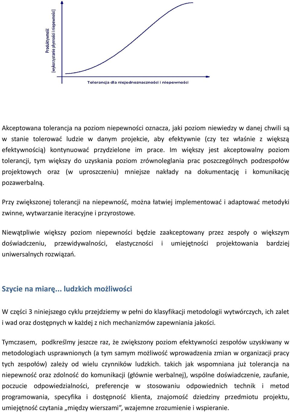 Im większy jest akceptowalny poziom tolerancji, tym większy do uzyskania poziom zrównoleglania prac poszczególnych podzespołów projektowych oraz (w uproszczeniu) mniejsze nakłady na dokumentację i