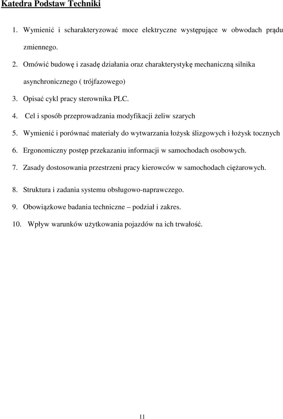 Cel i sposób przeprowadzania modyfikacji żeliw szarych 5. Wymienić i porównać materiały do wytwarzania łożysk ślizgowych i łożysk tocznych 6.