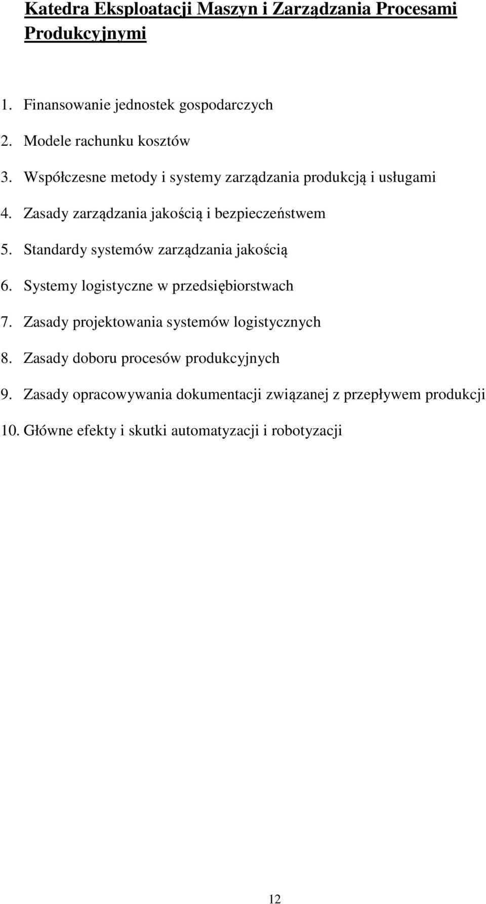 Standardy systemów zarządzania jakością 6. Systemy logistyczne w przedsiębiorstwach 7. Zasady projektowania systemów logistycznych 8.