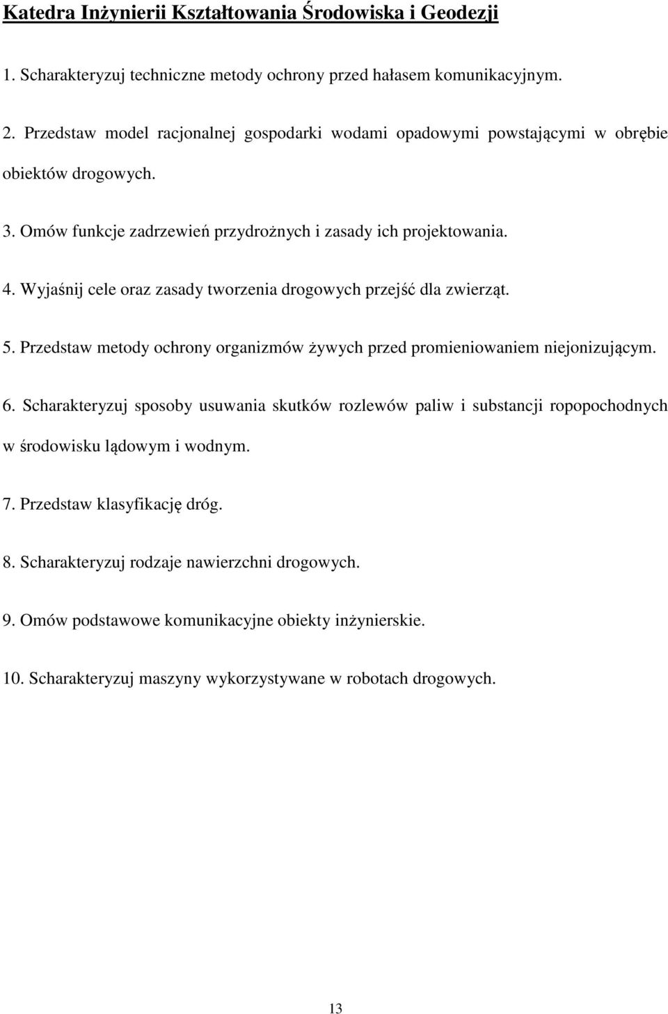 Wyjaśnij cele oraz zasady tworzenia drogowych przejść dla zwierząt. 5. Przedstaw metody ochrony organizmów żywych przed promieniowaniem niejonizującym. 6.