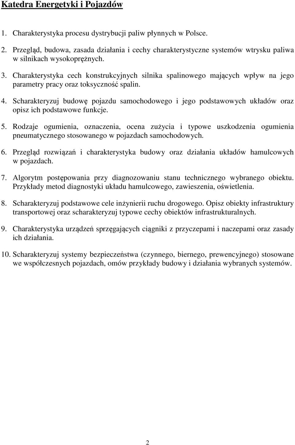 Charakterystyka cech konstrukcyjnych silnika spalinowego mających wpływ na jego parametry pracy oraz toksyczność spalin. 4.