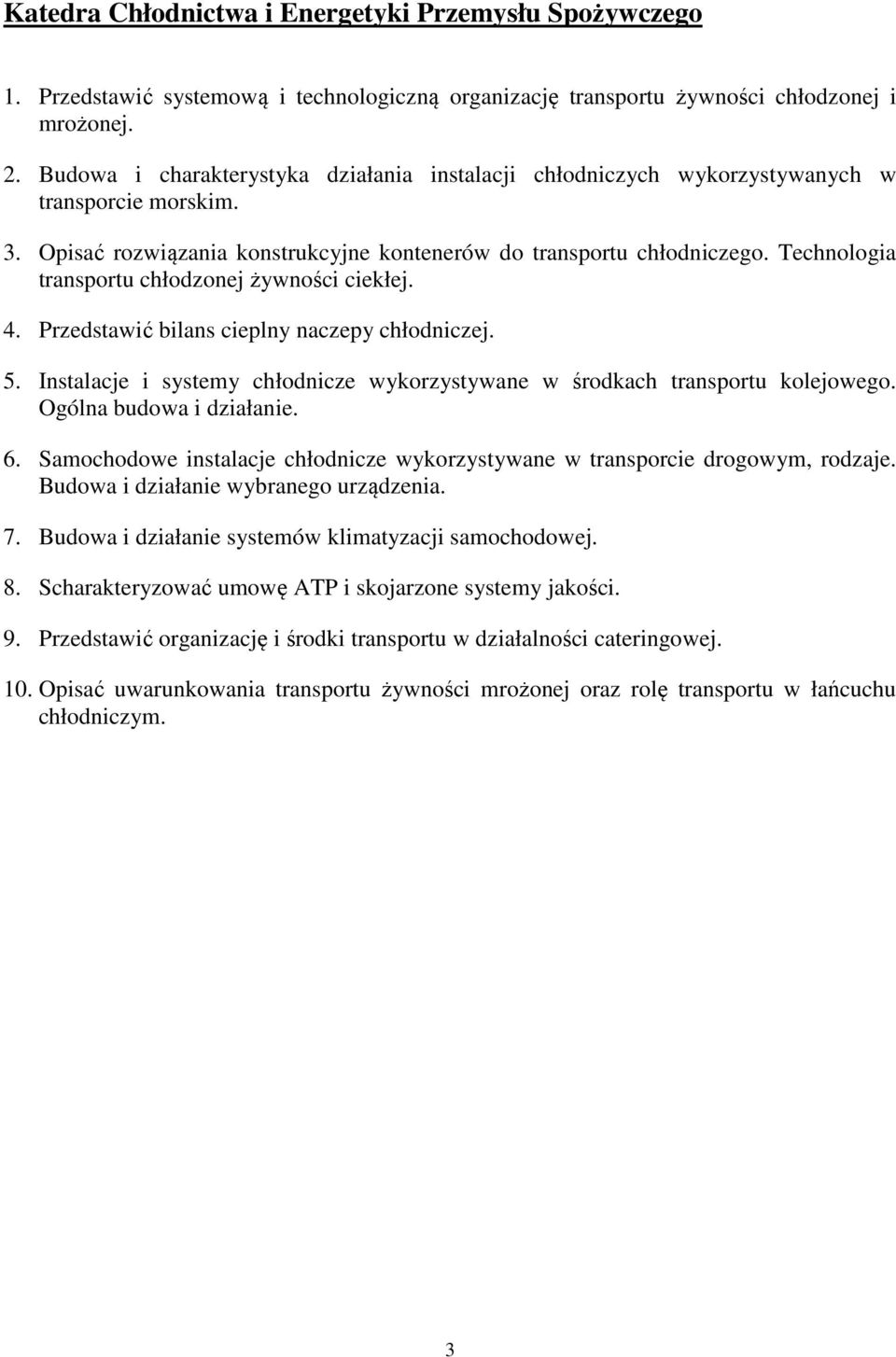 Technologia transportu chłodzonej żywności ciekłej. 4. Przedstawić bilans cieplny naczepy chłodniczej. 5. Instalacje i systemy chłodnicze wykorzystywane w środkach transportu kolejowego.