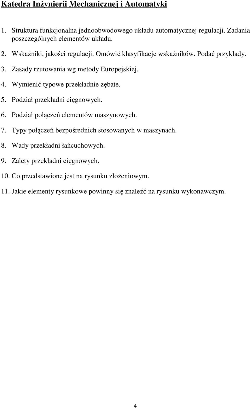 5. Podział przekładni cięgnowych. 6. Podział połączeń elementów maszynowych. 7. Typy połączeń bezpośrednich stosowanych w maszynach. 8.