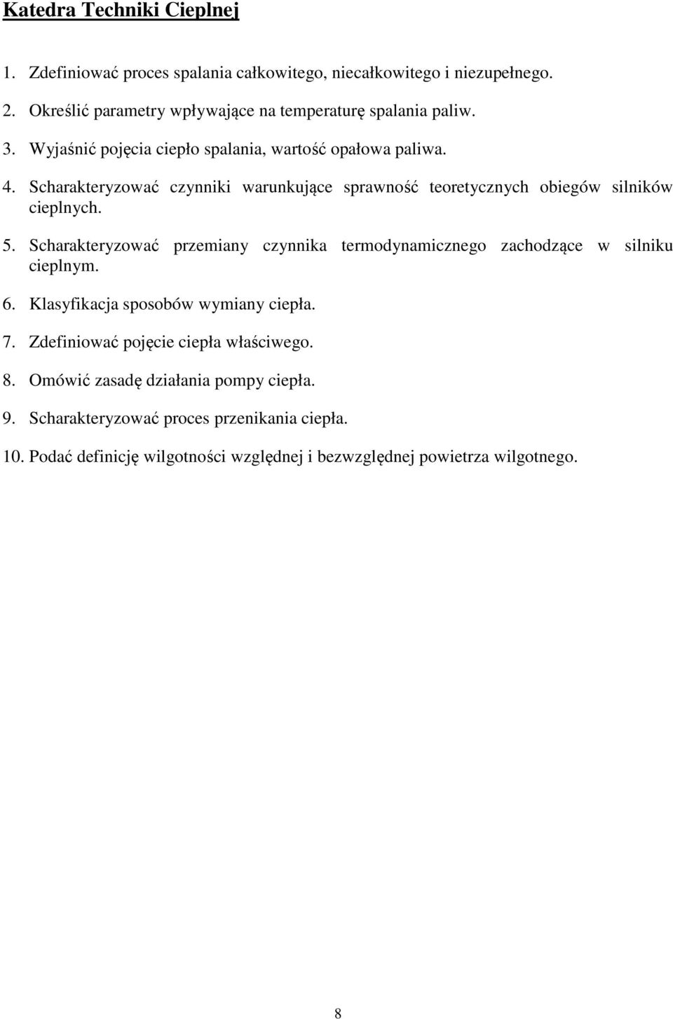 Scharakteryzować przemiany czynnika termodynamicznego zachodzące w silniku cieplnym. 6. Klasyfikacja sposobów wymiany ciepła. 7.