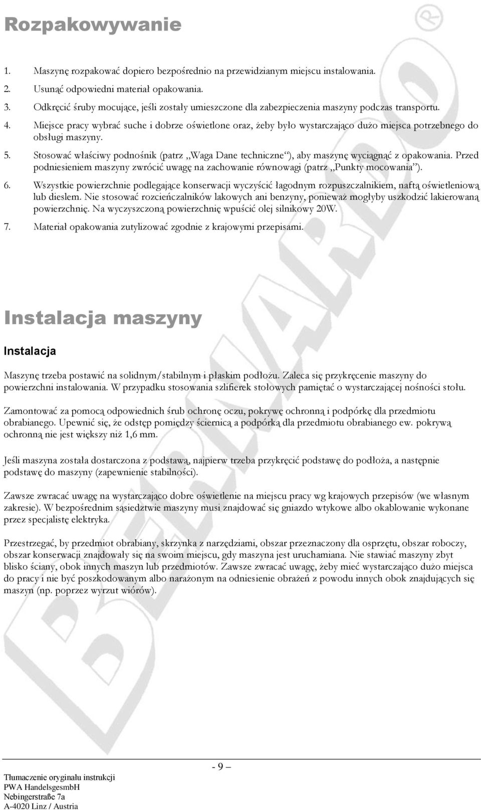 Miejsce pracy wybrać suche i dobrze oświetlone oraz, żeby było wystarczająco dużo miejsca potrzebnego do obsługi maszyny. 5.