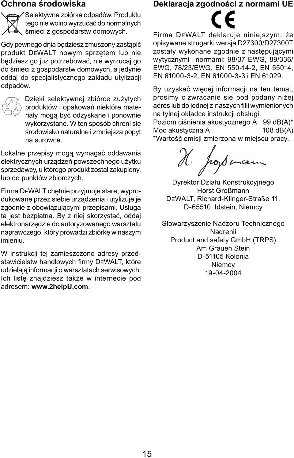 zakładu utylizacji odpadów. Dzięki selektywnej zbiórce zużytych produktów i opakowań niektóre materiały mogą być odzyskane i ponownie wykorzystane.