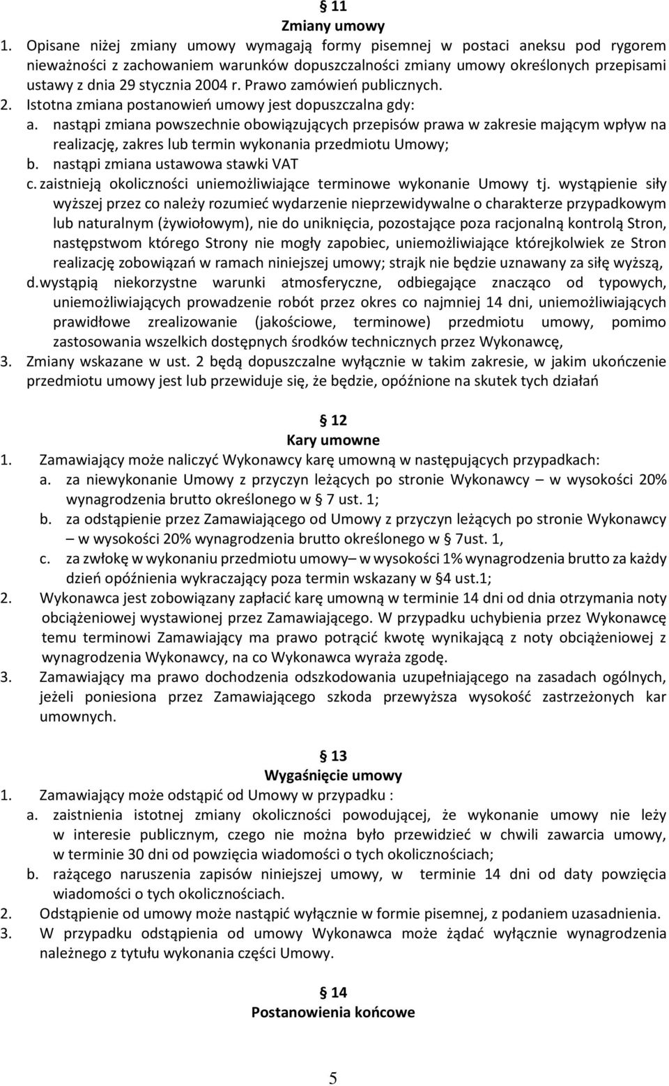 Prawo zamówień publicznych. 2. Istotna zmiana postanowień umowy jest dopuszczalna gdy: a.