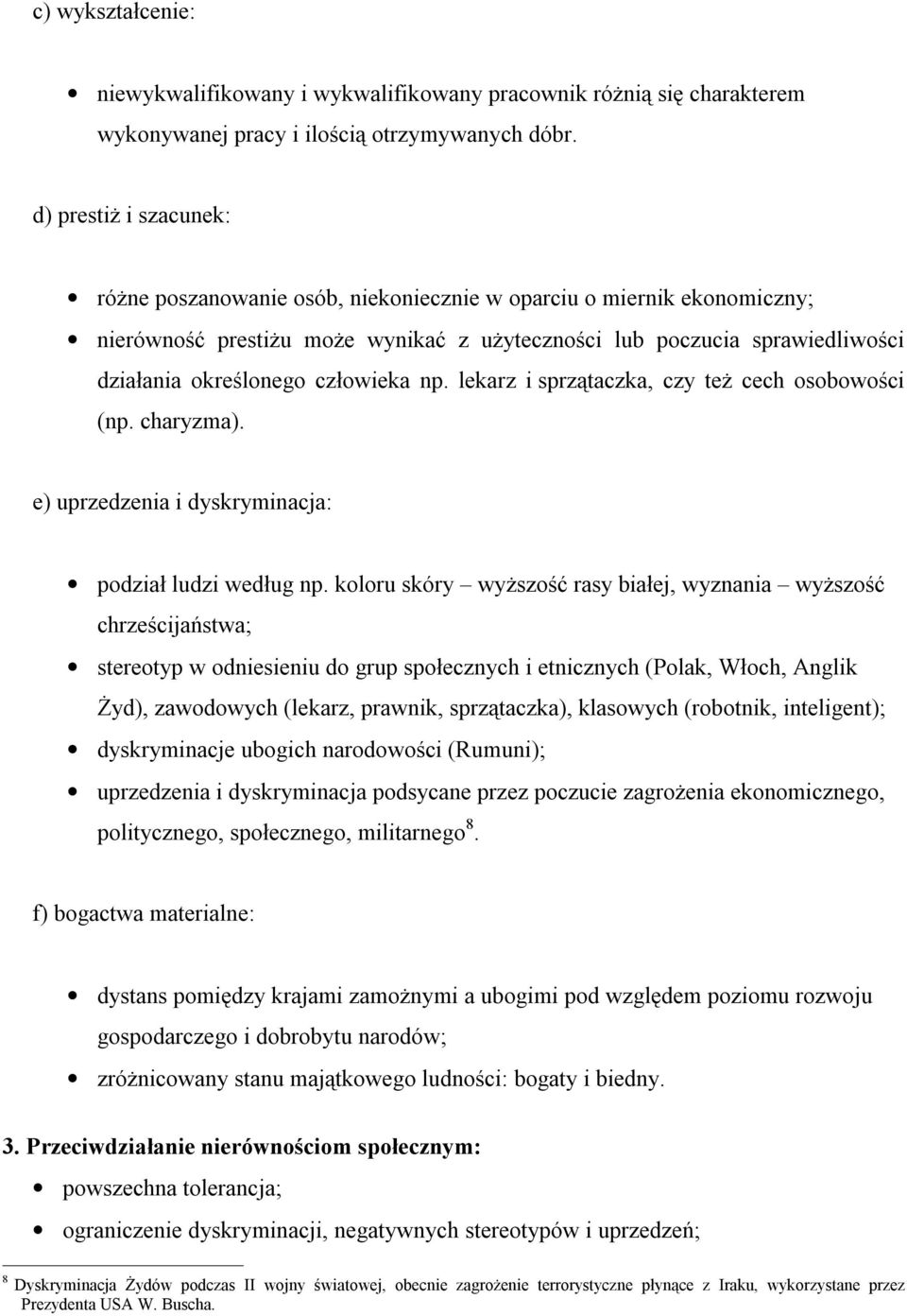 człowieka np. lekarz i sprzątaczka, czy też cech osobowości (np. charyzma). e) uprzedzenia i dyskryminacja: podział ludzi według np.