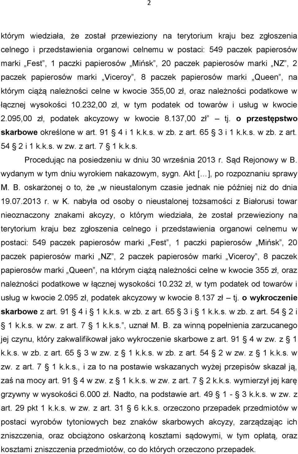 232,00 zł, w tym podatek od towarów i usług w kwocie 2.095,00 zł, podatek akcyzowy w kwocie 8.137,00 zł tj. o przestępstwo skarbowe określone w art. 91 4 i 1 k.k.s. w zb. z art. 65 3 i 1 k.k.s. w zb. z art. 54 2 i 1 k.