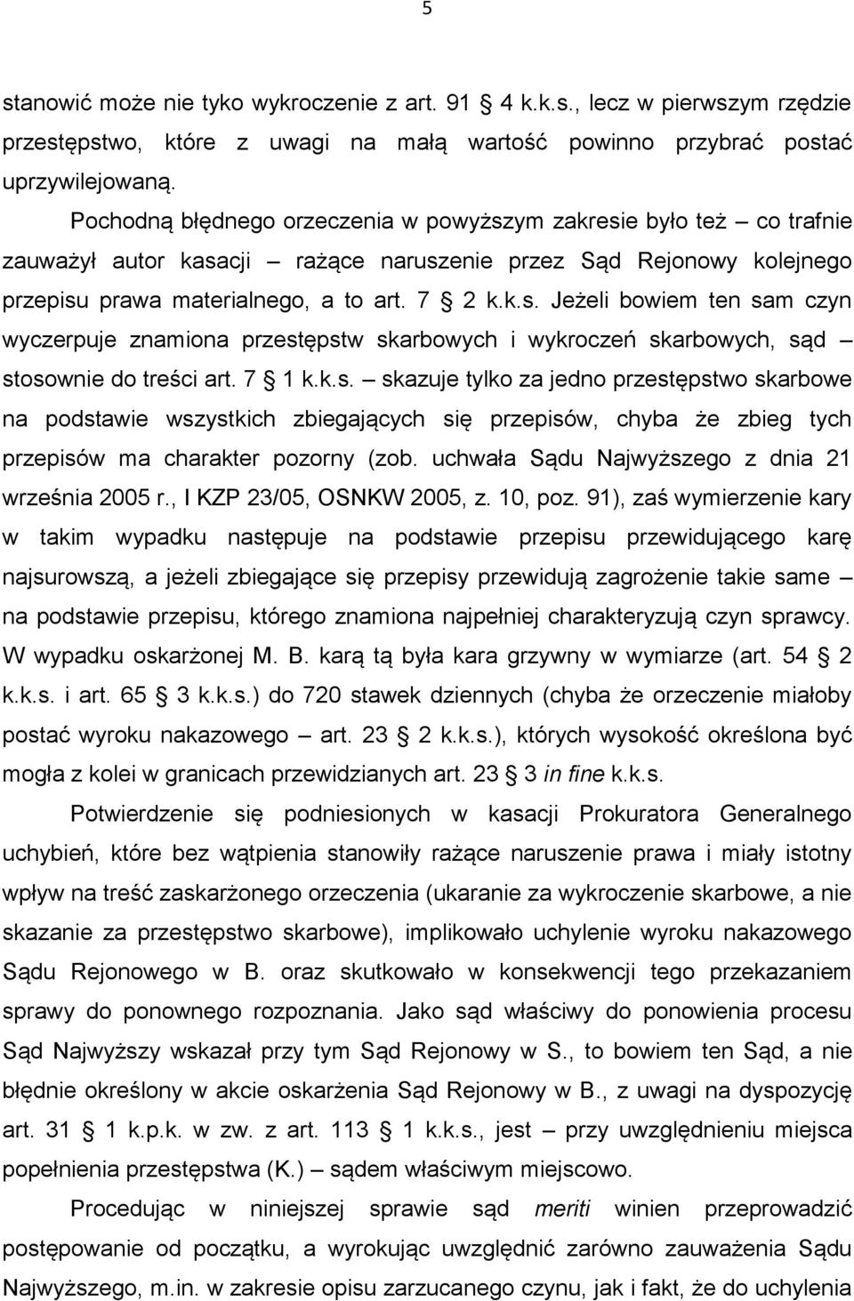 7 1 k.k.s. skazuje tylko za jedno przestępstwo skarbowe na podstawie wszystkich zbiegających się przepisów, chyba że zbieg tych przepisów ma charakter pozorny (zob.