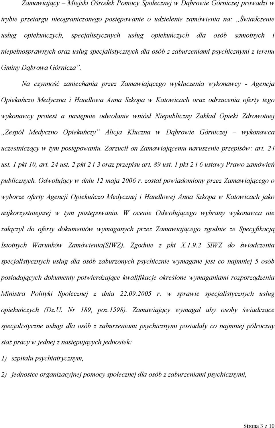 Na czynność zaniechania przez Zamawiającego wykluczenia wykonawcy - Agencja Opiekuńczo Medyczna i Handlowa Anna Szkopa w Katowicach oraz odrzucenia oferty tego wykonawcy protest a następnie odwołanie