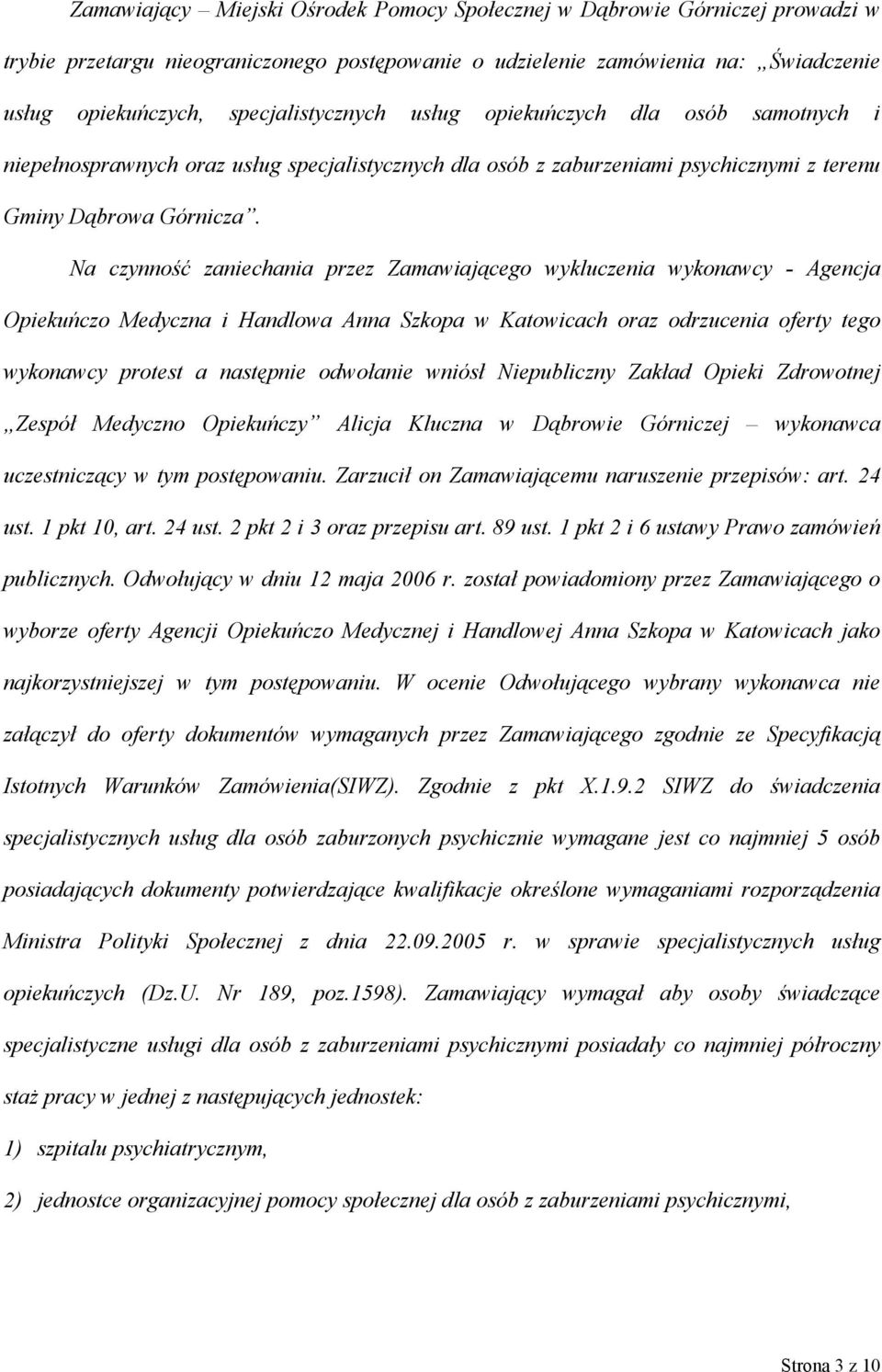 Na czynność zaniechania przez Zamawiającego wykluczenia wykonawcy - Agencja Opiekuńczo Medyczna i Handlowa Anna Szkopa w Katowicach oraz odrzucenia oferty tego wykonawcy protest a następnie odwołanie