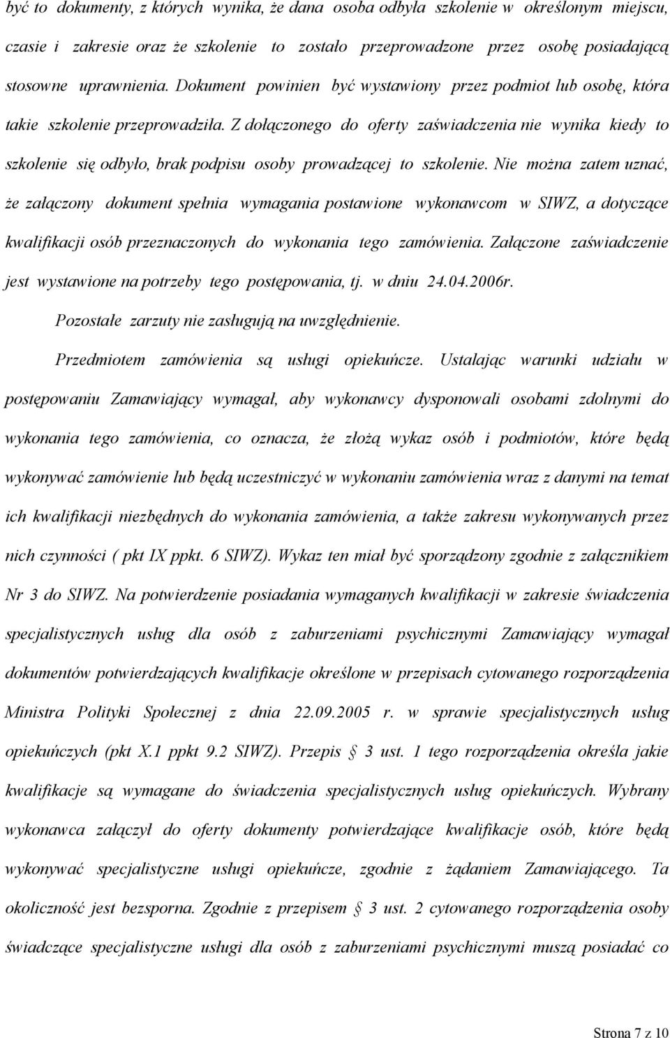 Z dołączonego do oferty zaświadczenia nie wynika kiedy to szkolenie się odbyło, brak podpisu osoby prowadzącej to szkolenie.