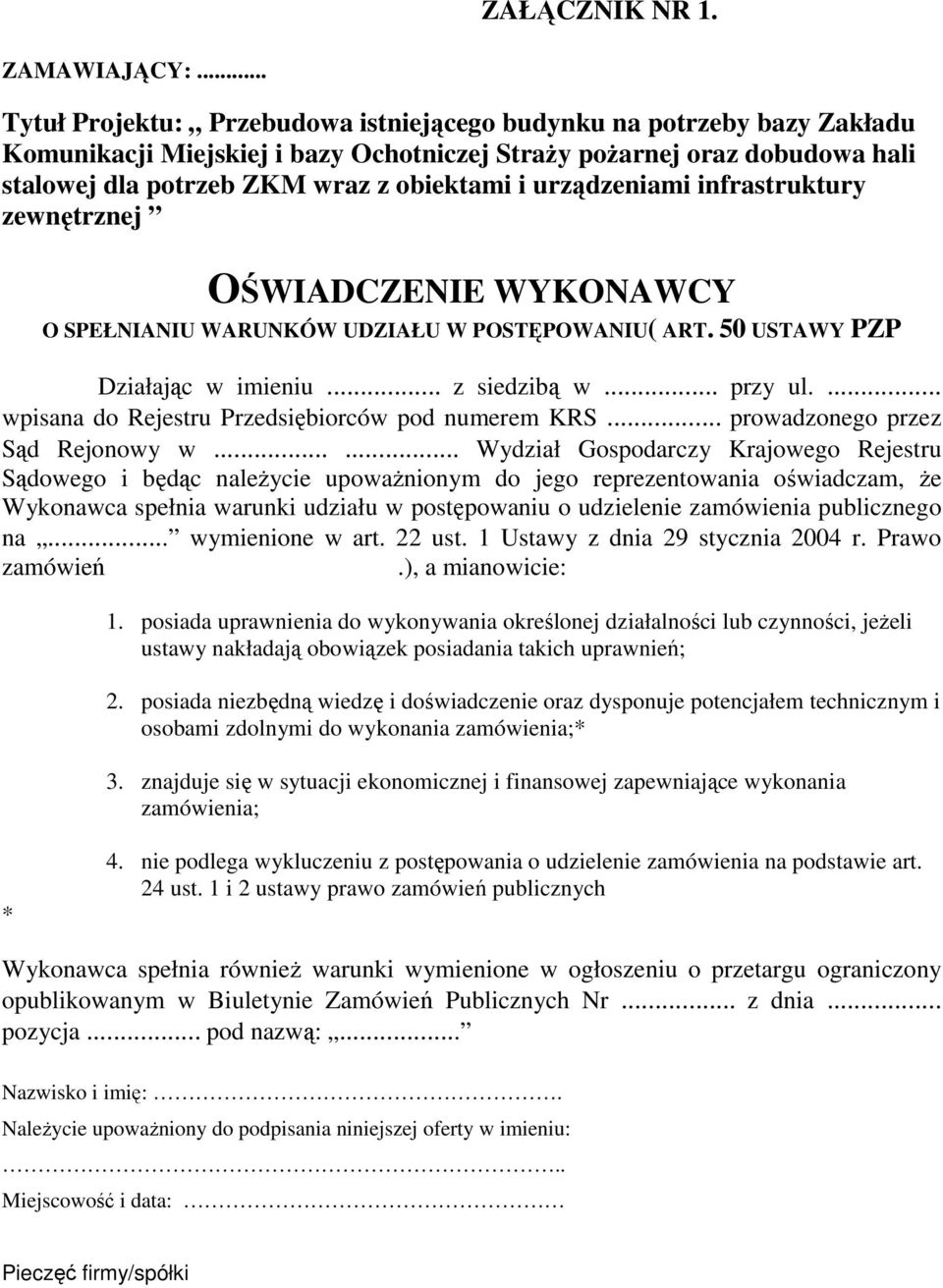 ..... Wydział Gospodarczy Krajowego Rejestru Sądowego i będąc naleŝycie upowaŝnionym do jego reprezentowania oświadczam, Ŝe Wykonawca spełnia warunki udziału w postępowaniu o udzielenie zamówienia