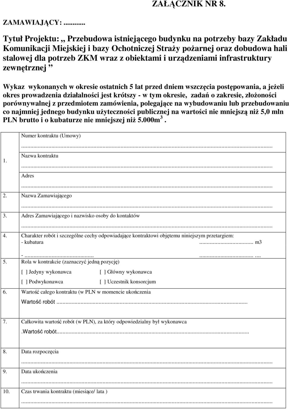 przedmiotem zamówienia, polegające na wybudowaniu lub przebudowaniu co najmniej jednego budynku uŝyteczności publicznej na wartości nie mniejszą niŝ 5,0 mln PLN brutto i o kubaturze nie mniejszej niŝ