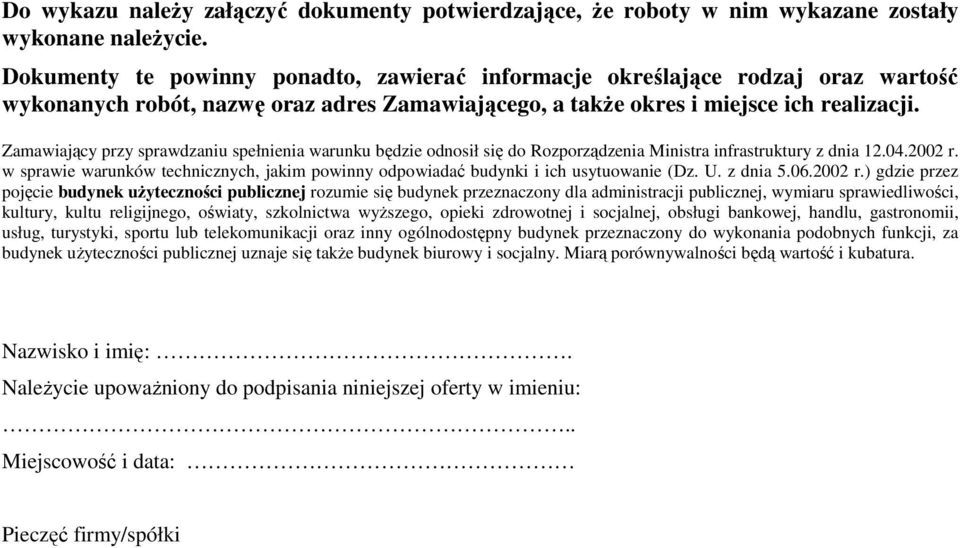 Zamawiający przy sprawdzaniu spełnienia warunku będzie odnosił się do Rozporządzenia Ministra infrastruktury z dnia 12.04.2002 r.