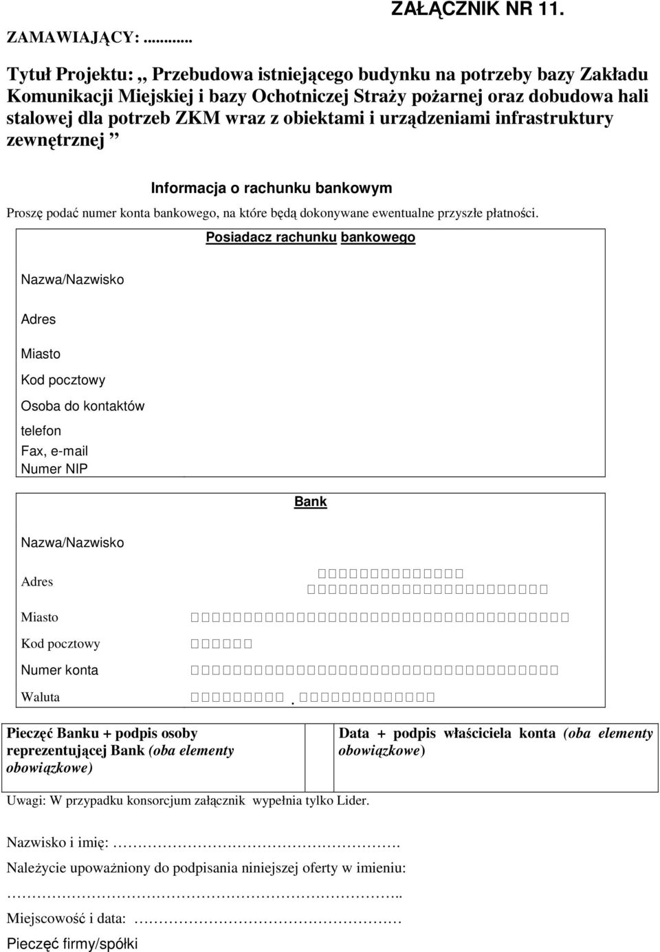 Posiadacz rachunku bankowego Nazwa/Nazwisko Adres Miasto Kod pocztowy Osoba do kontaktów telefon Fax, e-mail Numer NIP Bank