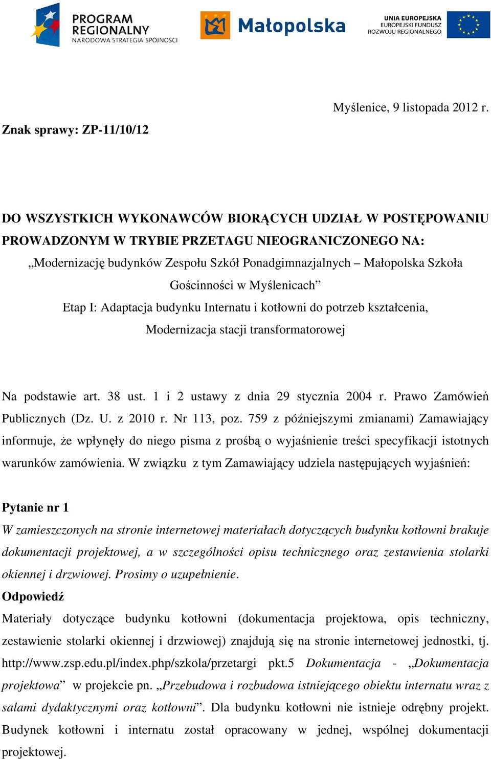 Myślenicach Etap I: Adaptacja budynku Internatu i kotłowni do potrzeb kształcenia, Modernizacja stacji transformatorowej Na podstawie art. 38 ust. 1 i 2 ustawy z dnia 29 stycznia 2004 r.