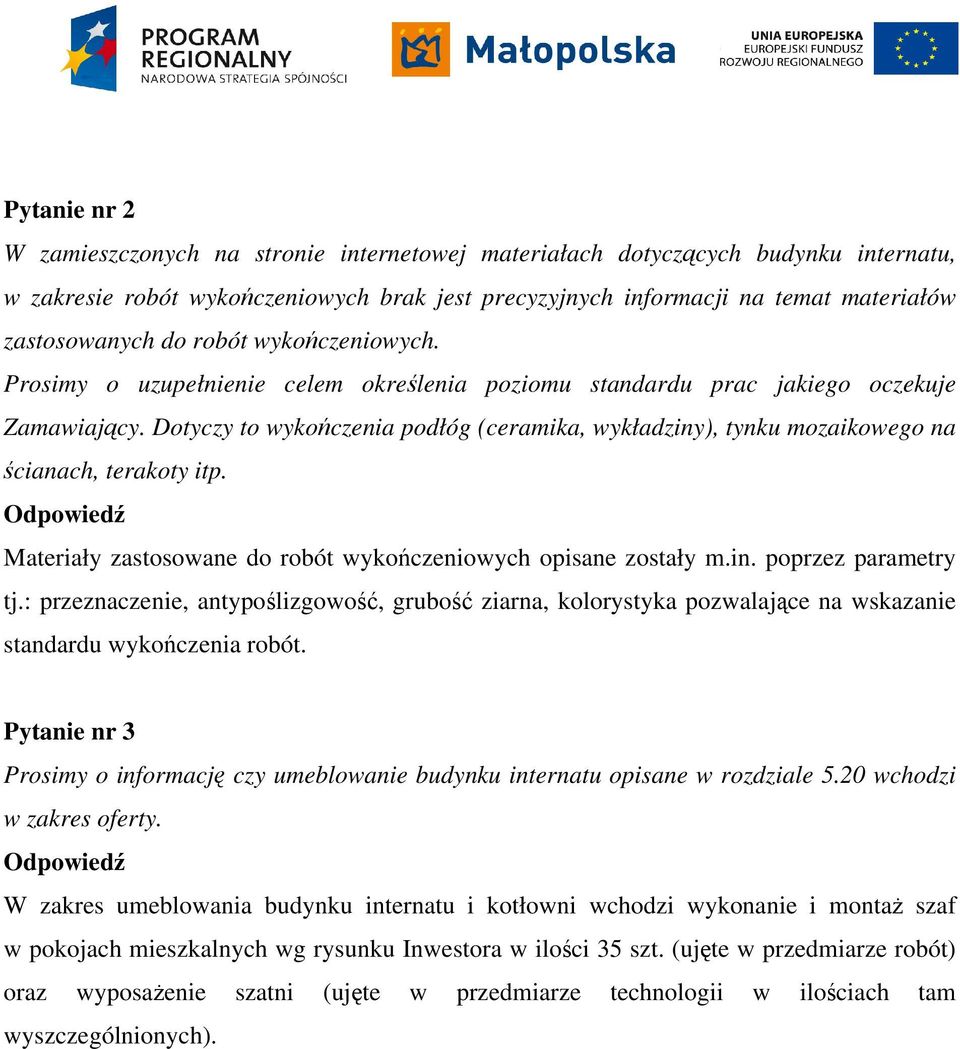 Dotyczy to wykończenia podłóg (ceramika, wykładziny), tynku mozaikowego na ścianach, terakoty itp. Materiały zastosowane do robót wykończeniowych opisane zostały m.in. poprzez parametry tj.