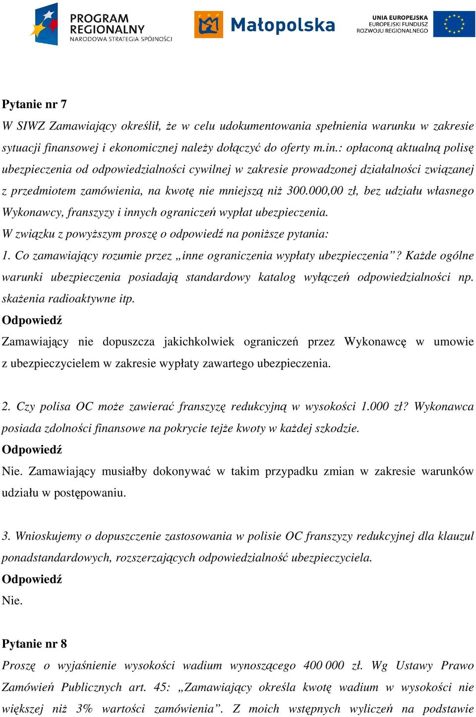 : opłaconą aktualną polisę ubezpieczenia od odpowiedzialności cywilnej w zakresie prowadzonej działalności związanej z przedmiotem zamówienia, na kwotę nie mniejszą niż 300.