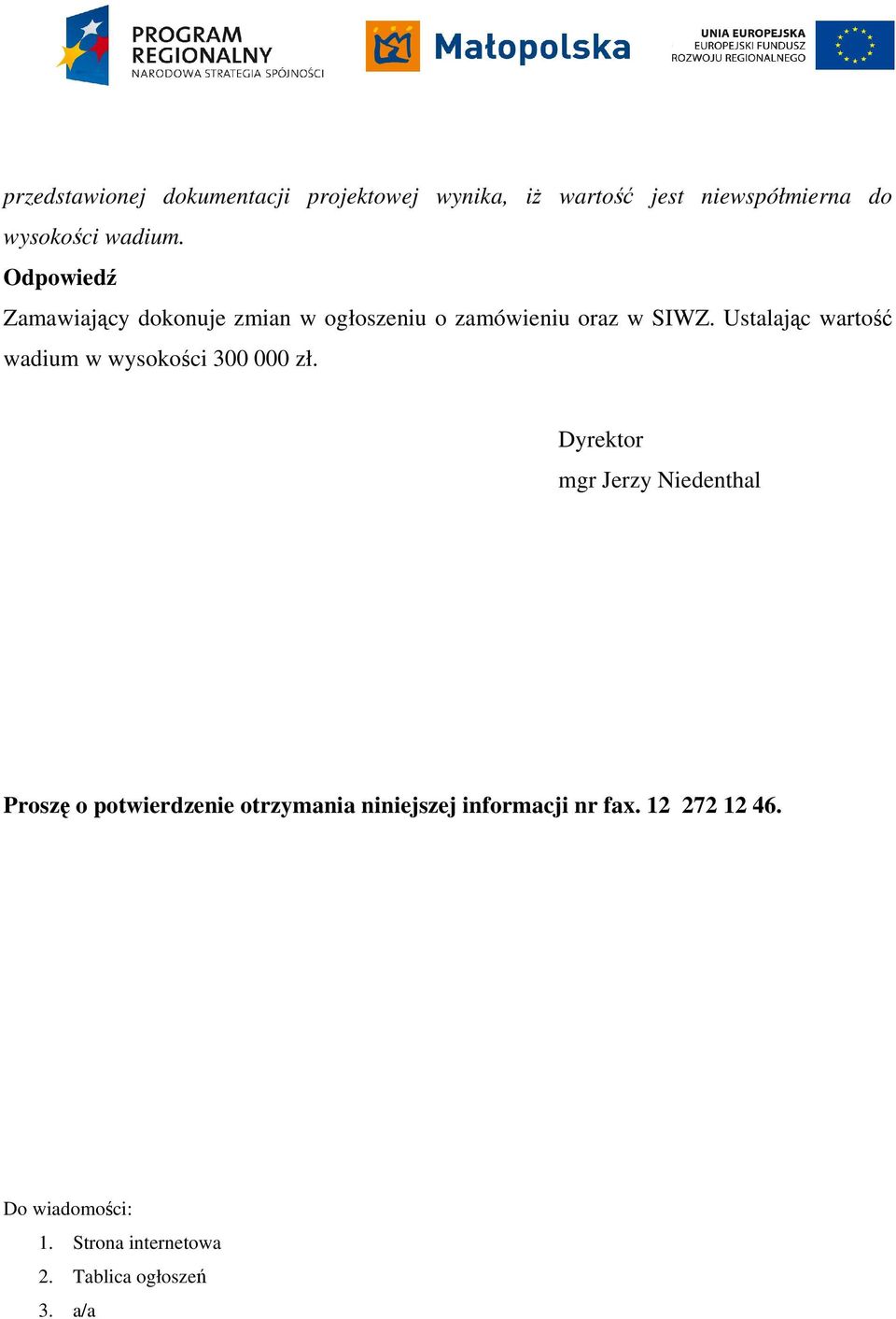 Ustalając wartość wadium w wysokości 300 000 zł.