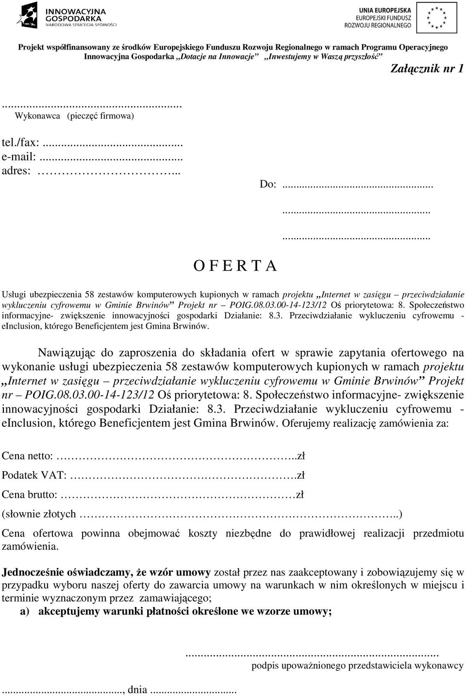 ........ O F E R T A Usługi ubezpieczenia 58 zestawów komputerowych kupionych w ramach projektu Internet w zasięgu przeciwdziałanie wykluczeniu cyfrowemu w Gminie Brwinów Projekt nr POIG.08.03.
