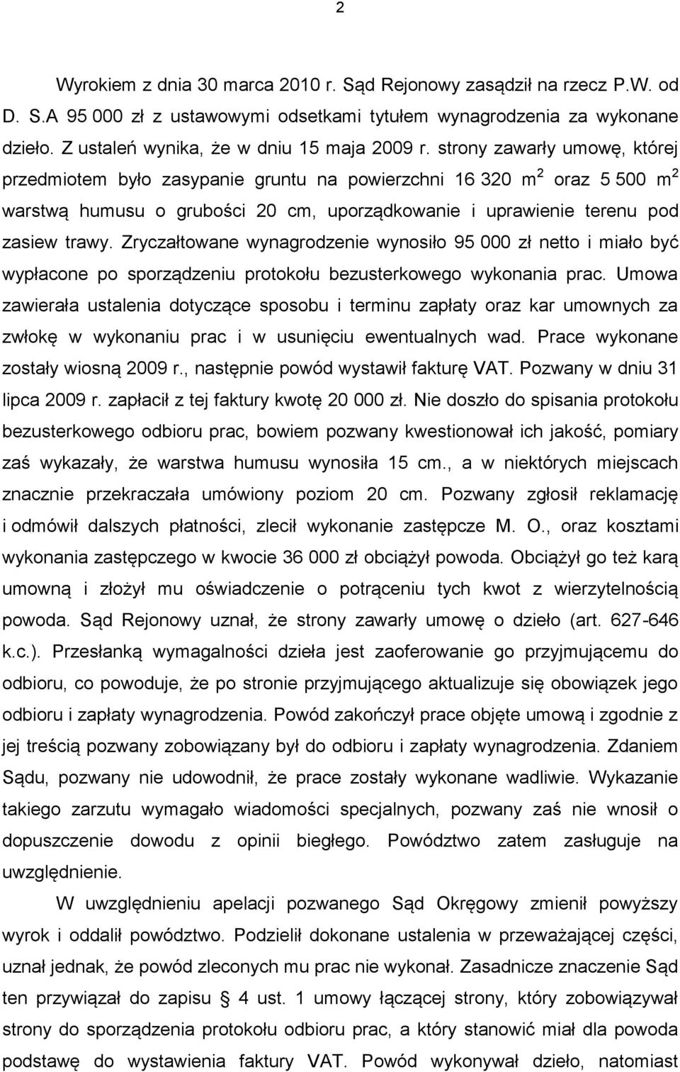 Zryczałtowane wynagrodzenie wynosiło 95 000 zł netto i miało być wypłacone po sporządzeniu protokołu bezusterkowego wykonania prac.