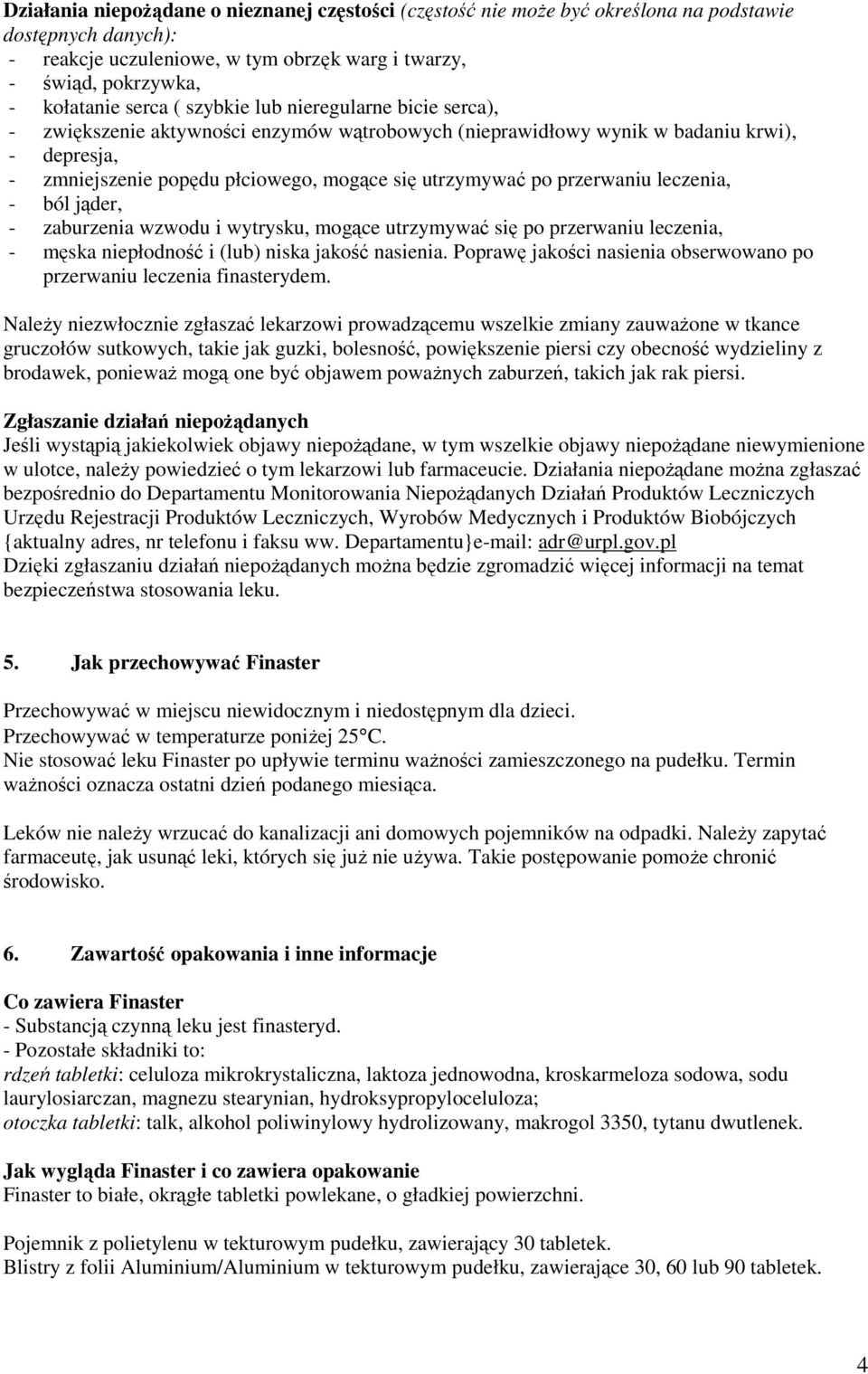 przerwaniu leczenia, - ból jąder, - zaburzenia wzwodu i wytrysku, mogące utrzymywać się po przerwaniu leczenia, - męska niepłodność i (lub) niska jakość nasienia.