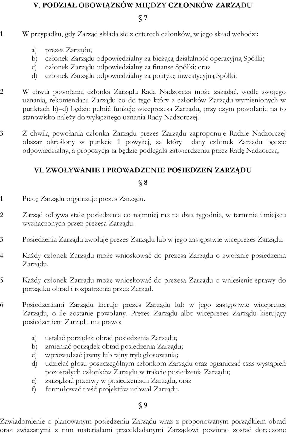 2 W chwili powołania członka Zarządu Rada Nadzorcza może zażądać, wedle swojego uznania, rekomendacji Zarządu co do tego który z członków Zarządu wymienionych w punktach b) d) będzie pełnić funkcję