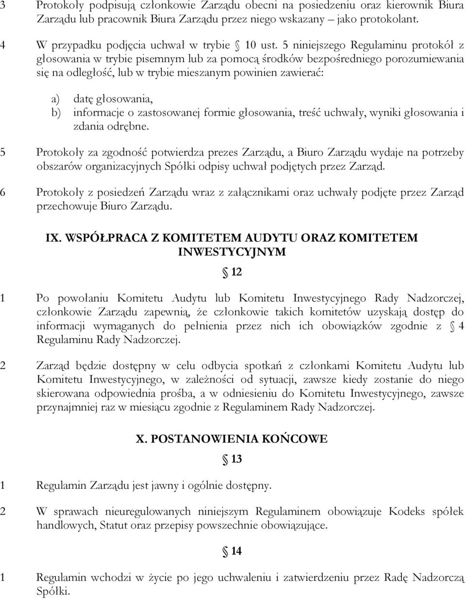 5 niniejszego Regulaminu protokół z głosowania w trybie pisemnym lub za pomocą środków bezpośredniego porozumiewania się na odległość, lub w trybie mieszanym powinien zawierać: a) datę głosowania, b)