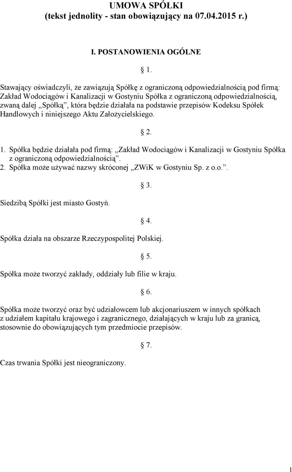 dalej Spółką, która będzie działała na podstawie przepisów Kodeksu Spółek Handlowych i niniejszego Aktu Założycielskiego. 1.