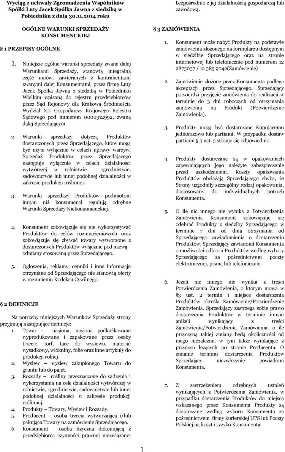 siedzibą w Pobiedniku Wielkim wpisaną do rejestru przedsiębiorców przez Sąd Rejonowy dla Krakowa Śródmieścia Wydział XII Gospodarczy Krajowego Rejestru Sądowego pod numerem 0000312992, zwaną dalej