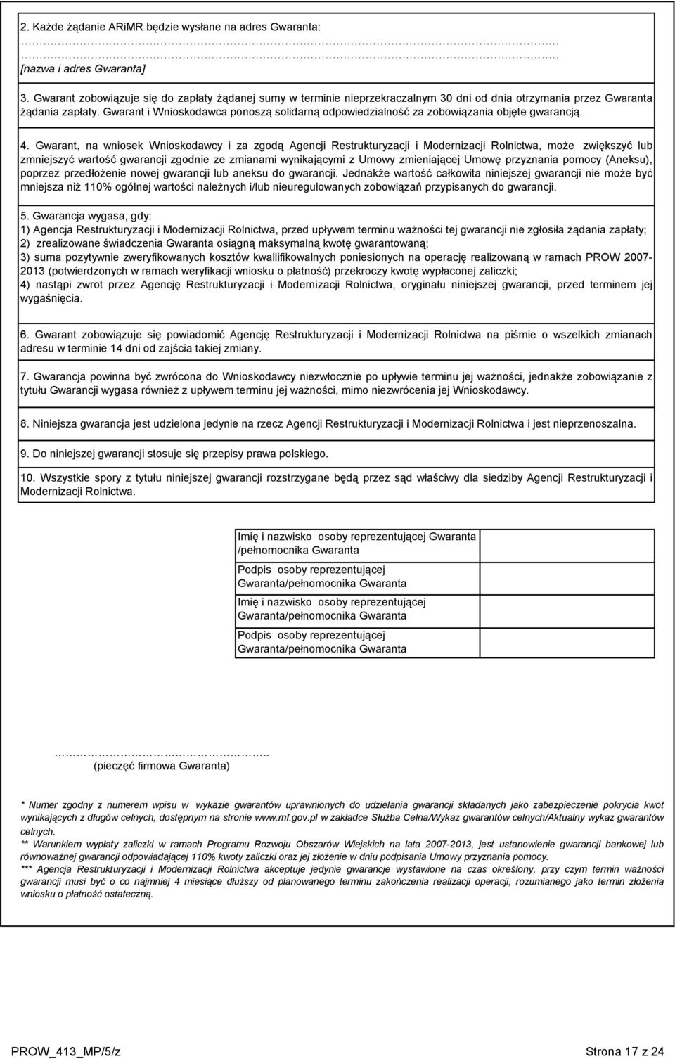 Gwarant i Wnioskodawca ponoszą solidarną odpowiedzialność za zobowiązania objęte gwarancją. 4.