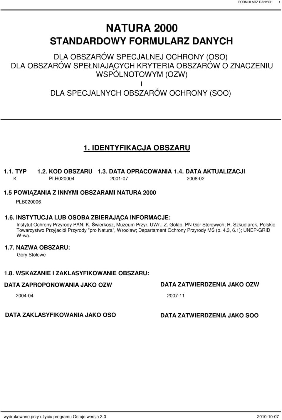Świerkosz, Muzeum rzyr. UWr.; Z. Gołąb, N Gór Stołowych; R. Szkudlarek, olskie Towarzystwo rzyjaciół rzyrody "pro Natura", Wrocław; epartament Ochrony rzyrody MŚ (p. 4.3, 6.1); UNE-GRI W-wa. 1.7.