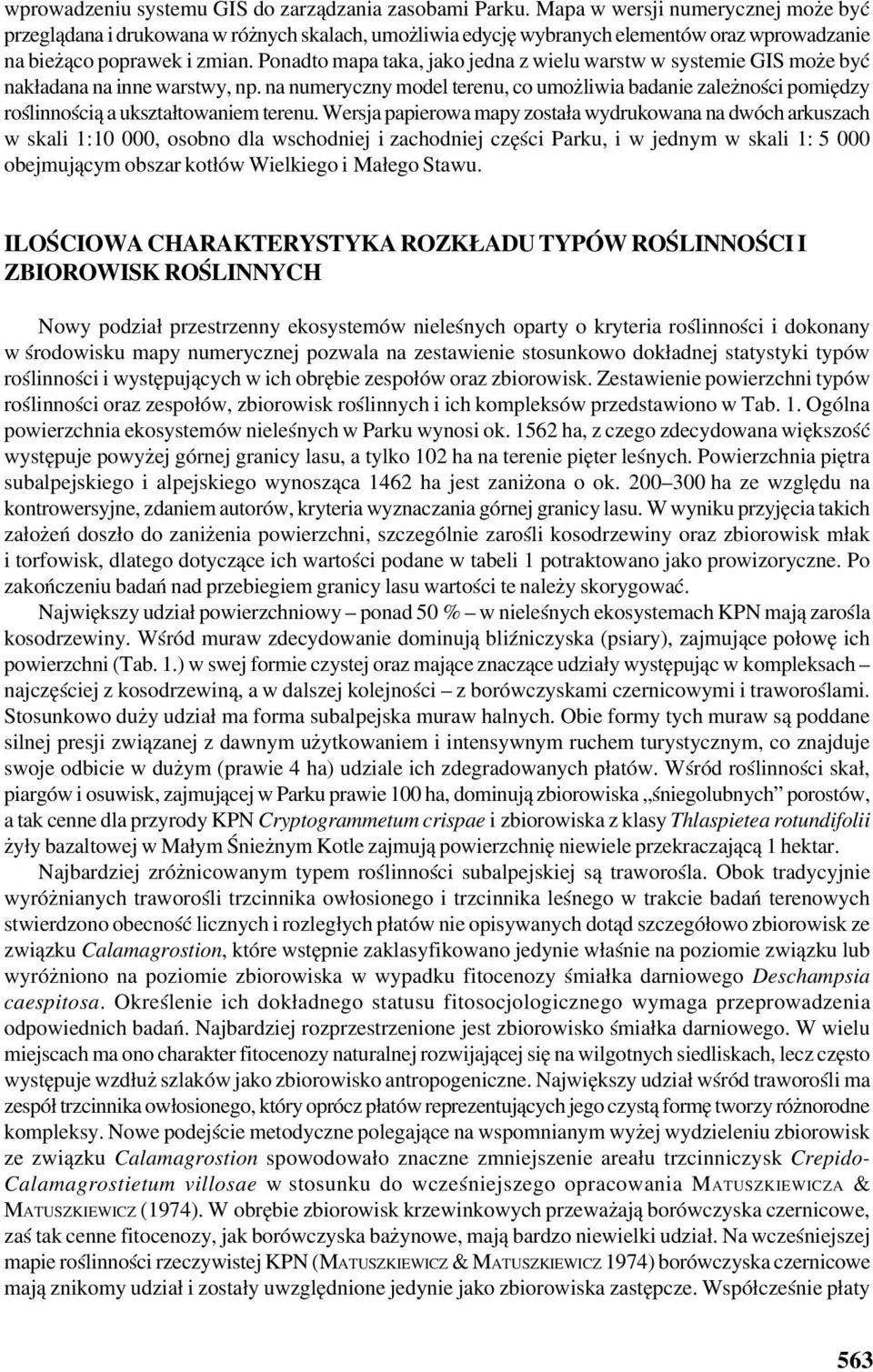 Ponadto mapa taka, jako jedna z wielu warstw w systemie GIS może być nakładana na inne warstwy, np.