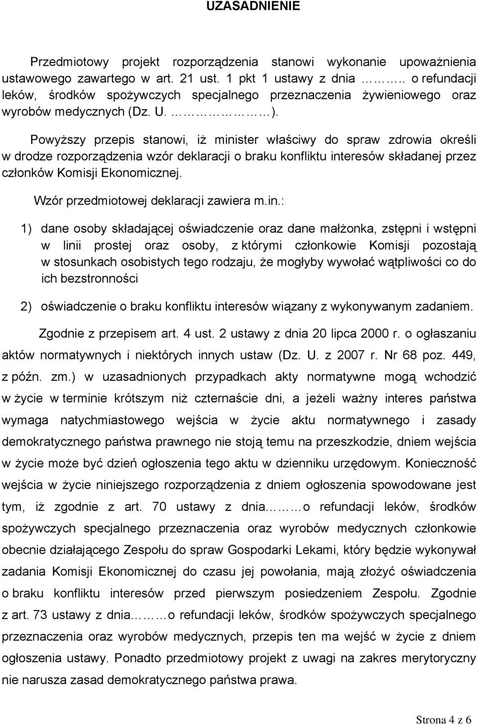 Powyższy przepis stanowi, iż minister właściwy do spraw zdrowia określi w drodze rozporządzenia wzór deklaracji o braku konfliktu interesów składanej przez członków Komisji Ekonomicznej.