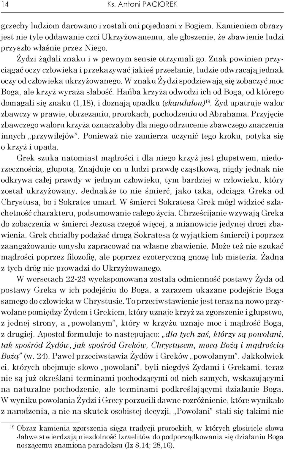 Znak powinien przyciągać oczy człowieka i przekazywać jakieś przesłanie, ludzie odwracają jednak oczy od człowieka ukrzyżowanego.