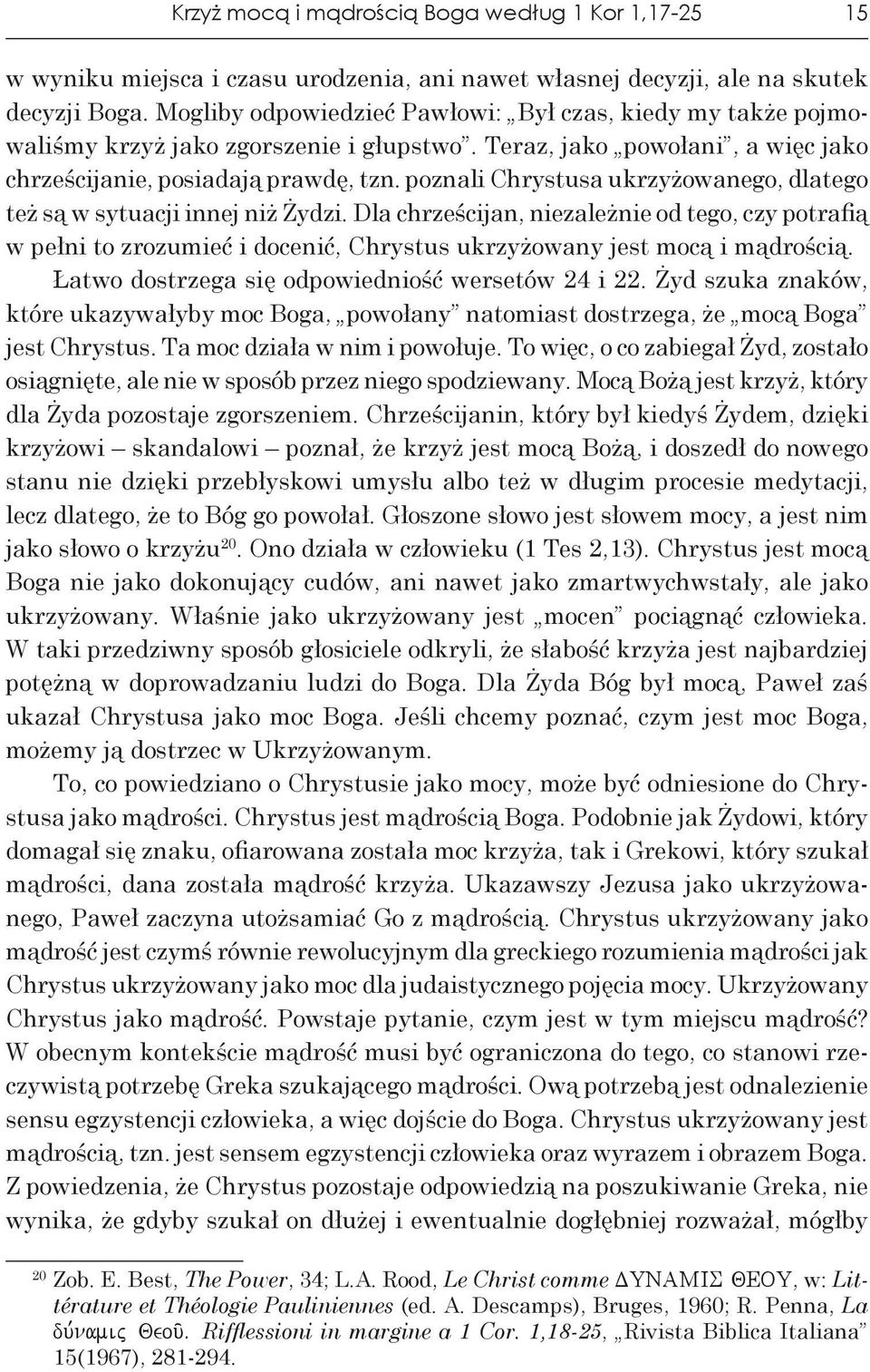 poznali Chrystusa ukrzyżowanego, dlatego też są w sytuacji innej niż Żydzi.